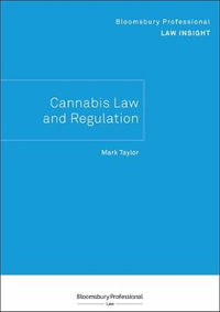 Bloomsbury Professional Law Insight - Cannabis Law and Regulation : Bloomsbury Professional Law Insights - Mark Taylor