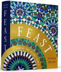 Feast : Food of the Islamic World - Anissa Helou