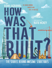 How Was That Built? : The Stories Behind Awesome Structures - Roma Agrawal