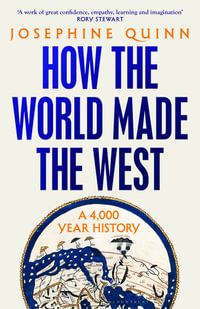 How the World Made the West : A 4,000-Year History - Josephine Quinn