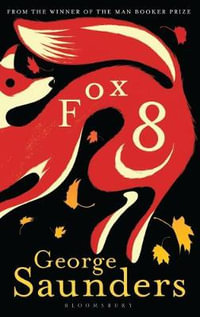 Fox 8 : From the winner of the Man Booker Prize - George Saunders