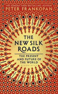 The New Silk Roads : The Present and Future of the World - Peter Frankopan