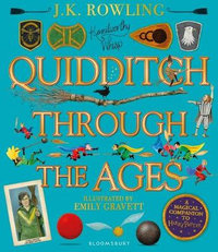 Quidditch Through the Ages - Illustrated Edition : A magical companion to the Harry Potter stories - J.K Rowling