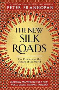 The New Silk Roads : Present and Future of the World - Professor Peter Frankopan