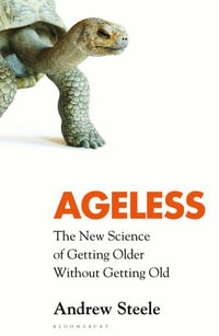 Ageless : The New Science of Getting Older Without Getting Old - Andrew Steele