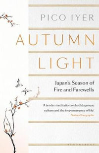 Autumn Light : Japan's Season of Fire and Farewells - Pico Iyer