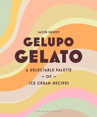 Gelupo Gelato : A delectable palette of ice cream recipes - Jacob Kenedy