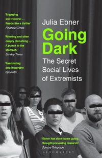 Going Dark : The Secret Social Lives of Extremists - Julia Ebner