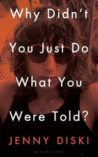 Why Didn't You Just Do What You Were Told? : Essays - Jenny Diski