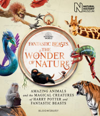 Fantastic Beasts : The Wonder of Nature : Amazing Animals and the Magical Creatures of Harry Potter and Fantastic Beasts - Natural History Museum