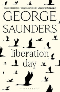 Liberation Day : From 'the world's best short story writer' (The Telegraph) and winner of the Man Booker Prize - George Saunders