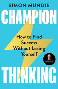 Champion Thinking : How to Find Success Without Losing Yourself - Simon Mundie