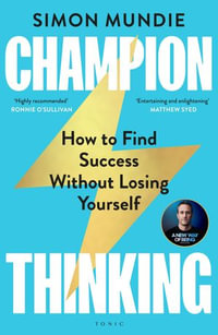 Champion Thinking : How to Find Success Without Losing Yourself - Simon Mundie