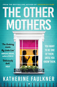 The Other Mothers : the unguessable, unputdownable new thriller from the internationally bestselling author of Greenwich Park - Katherine Faulkner