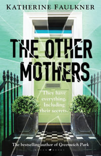 The Other Mothers : the unguessable, unputdownable new thriller from the internationally bestselling author of Greenwich Park - Katherine Faulkner