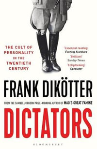 Dictators : The Cult of Personality in the Twentieth Century - Frank Dikotter