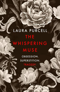 The Whispering Muse : The most spellbinding gothic novel of the year, packed with passion and suspense - Laura Purcell