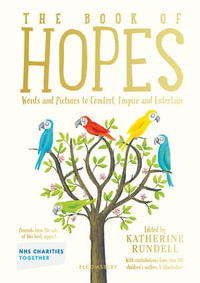 The Book of Hopes : Words and Pictures to Comfort, Inspire and Entertain - Katherine Rundell