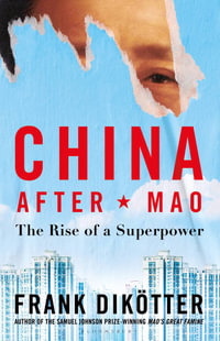 China After Mao : The Rise of a Superpower - Frank Dikötter