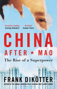 China After Mao : The Rise of a Superpower - Frank Dikötter