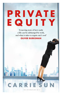 Private Equity : 'A vivid account of a world of excess, power, admiration and status' - Carrie Sun