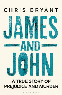 James and John : A True Story of Prejudice and Murder - Chris Bryant