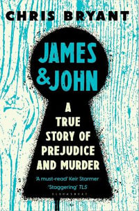 James and John : A True Story of Prejudice and Murder - Chris Bryant