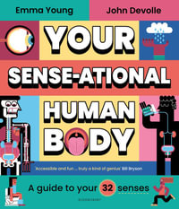 Your SENSE-ational Human Body : A Sensational Guide to Your 32 Senses - Emma Young