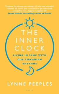 The Inner Clock : Living in Sync With Our Circadian Rhythms - Lynne Peeples