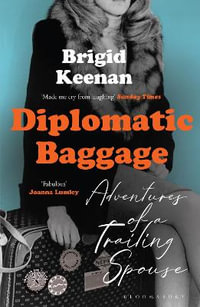 Diplomatic Baggage : Adventures of a Trailing Spouse - Brigid Keenan