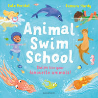 Animal Swim School : Learn to swim like your favourite animals! - Kate Peridot