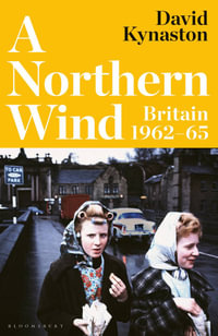 A Northern Wind : Britain 1962-65 - David Kynaston