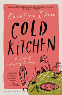 Cold Kitchen : A Year of Culinary Journeys - Caroline Eden