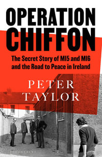 Operation Chiffon : The Secret Story of MI5 and MI6 and the Road to Peace in Ireland - Peter Taylor