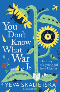 You Don't Know What War Is : The Diary of a Young Girl From Ukraine - Yeva Skalietska