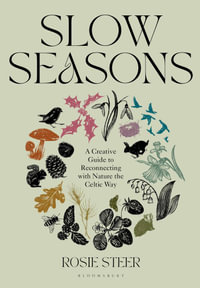 Slow Seasons : A Creative Guide to Reconnecting with Nature the Celtic Way - Rosie Steer