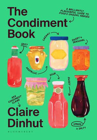 The Condiment Book : A Brilliantly Flavourful Guide to Food's Unsung Heroes - Claire Dinhut