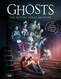 GHOSTS: The Button House Archives : The instant Sunday Times bestseller companion book to the BBC's much loved television series - Mat Baynton