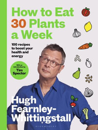 How to Eat 30 Plants a Week : 100 Recipes to Boost Your Health and Energy - The No.1 Sunday Times Bestseller - Hugh Fearnley-Whittingstall