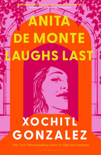 Anita de Monte Laughs Last : A Reese Witherspoon Book Club Pick - Xochitl Gonzalez