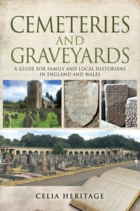 Cemeteries and Graveyards : A Guide for Local and Family Historians in England and Wales - Celia Heritage