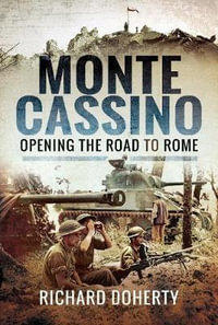 Monte Cassino : Opening the Road to Rome - Richard Doherty