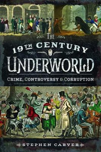 The 19th Century Criminal Underworld - Stephen Carver