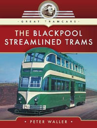 The Blackpool Streamlined Trams : Great Tramcars - PETER WALLER