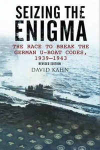 Seizing the Enigma : The Race to Break the German U-Boat Codes, 1933-1945 - David Kahn