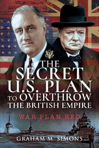 Secret US Plan to Overthrow the British Empire : War Plan Red - GRAHAM M. SIMONS