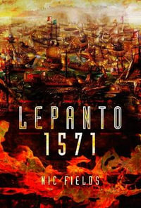 Lepanto 1571 : Christian and Muslim Fleets Battle for Control of the Mediterranea - Nic Fields