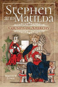 Stephen and Matilda's Civil War : Cousins of Anarchy - Matthew Lewis