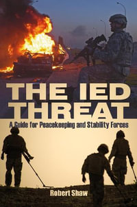 The IED Threat : A Guide for Peackeeping and Stability Forces - Robert Shaw