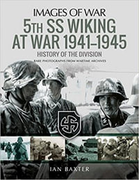 5th SS Division Wiking at War 1941-1945 : History of the Division - Ian Baxter